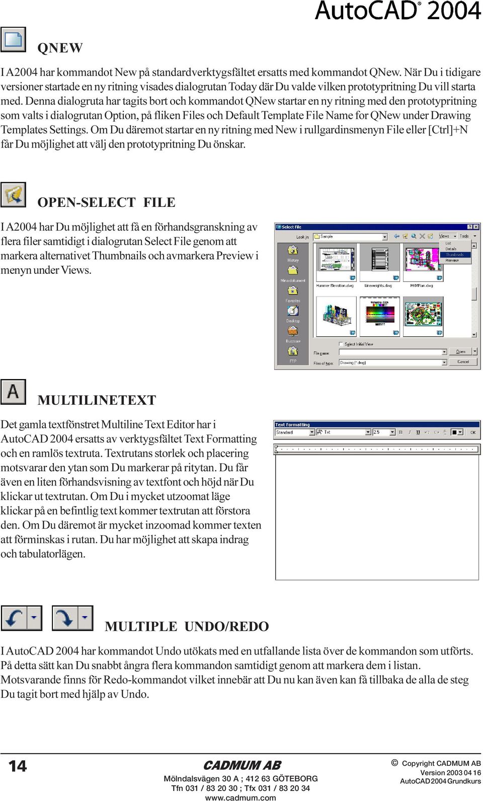 Denna dialogruta har tagits bort och kommandot QNew startar en ny ritning med den prototypritning som valts i dialogrutan Option, på fliken Files och Default Template File Name for QNew under Drawing