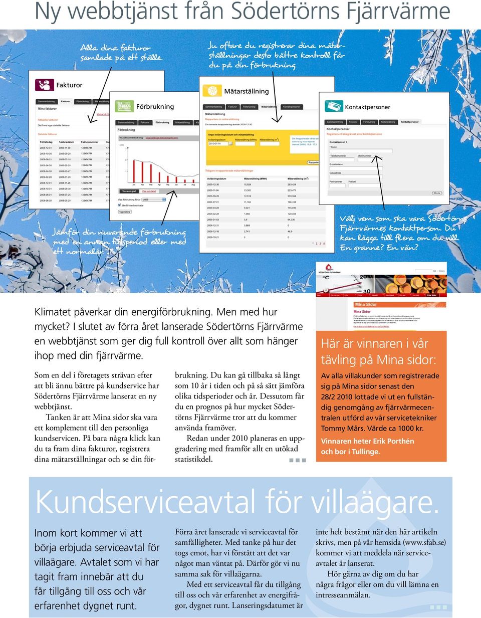 Du kan lägga till flera om du vill. En granne? En vän? Klimatet påverkar din energiförbrukning. Men med hur mycket?