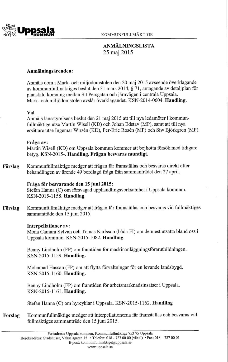 Val Anmäls länsstyrelsens beslut den 21 maj 2015 att till nya ledamöter i kommunfullmäktige utse Martin Wisell (KD) och Johan Edstav (MP), samt att till nya ersättare utse Ingemar Wirsen (KD),