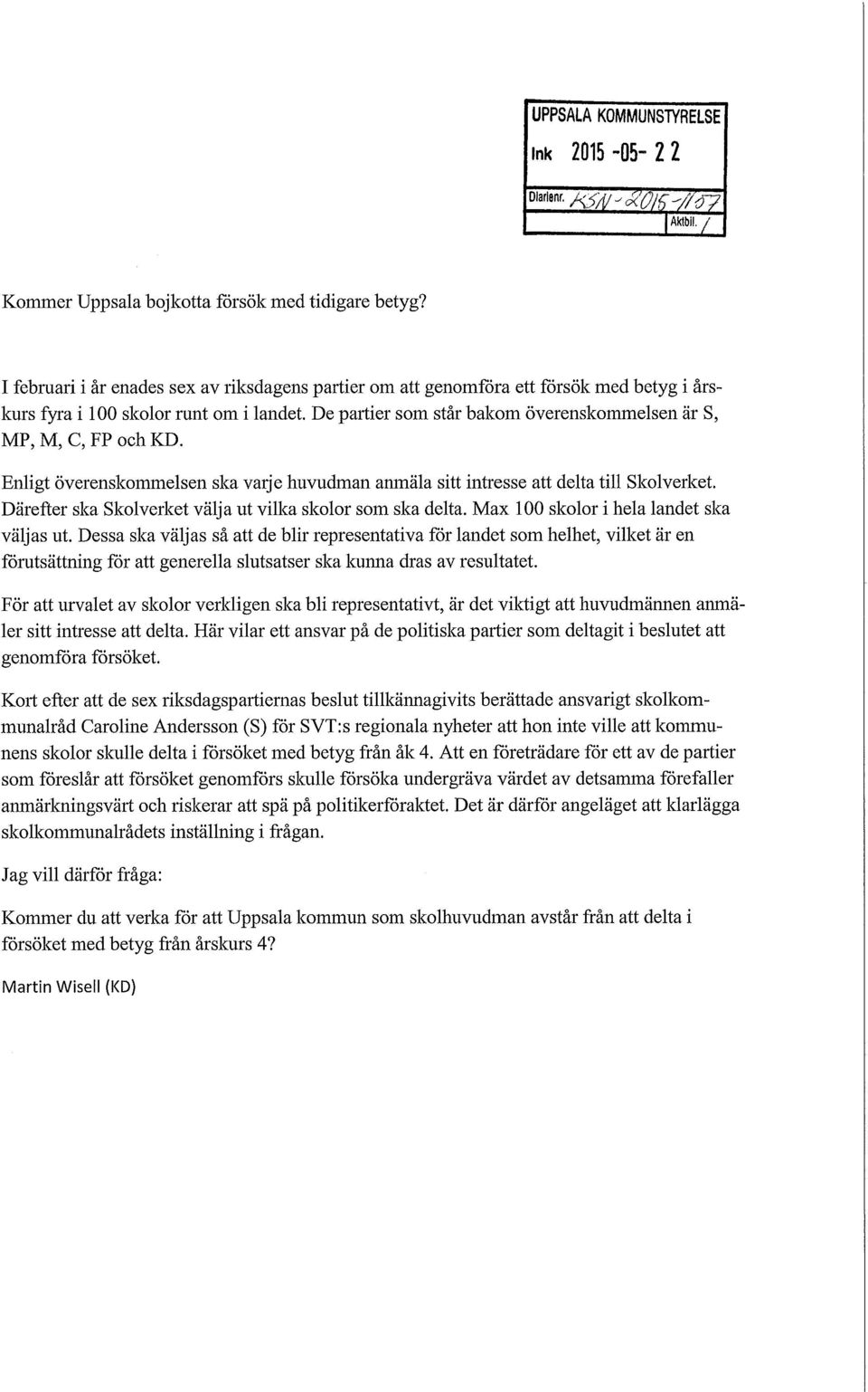 De partier som står bakom överenskommelsen är S, MP, M, C, FP och KD. Enligt överenskommelsen ska varje huvudman anmäla sitt intresse att delta till Skolverket.