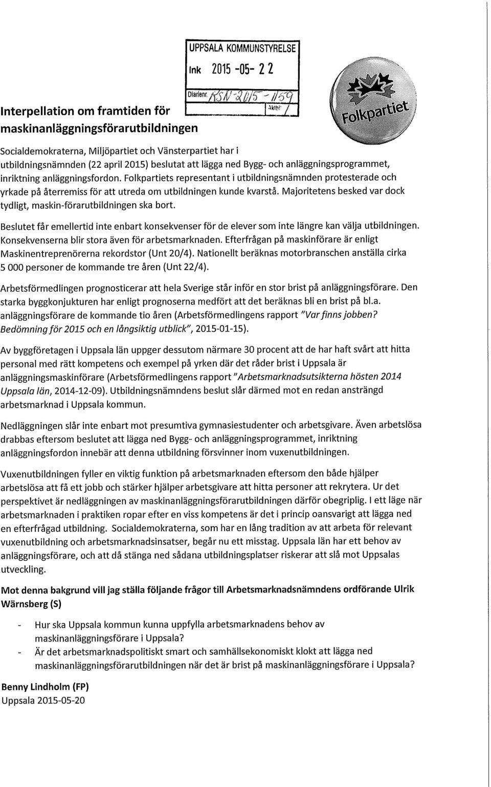 anläggningsprogrammet, inriktning anläggningsfordon. Folkpartiets representant i utbildningsnämnden protesterade och yrkade på återremiss för att utreda om utbildningen kunde kvarstå.