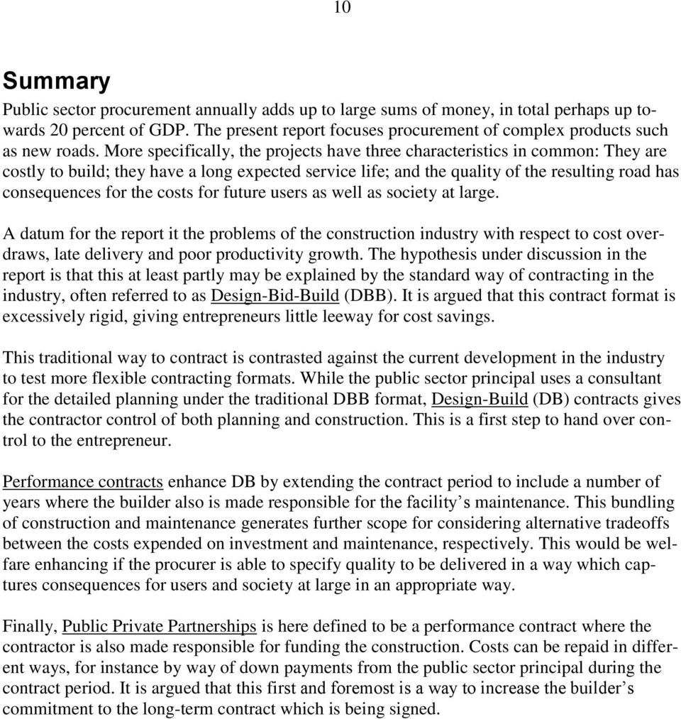 More specifically, the projects have three characteristics in common: They are costly to build; they have a long expected service life; and the quality of the resulting road has consequences for the