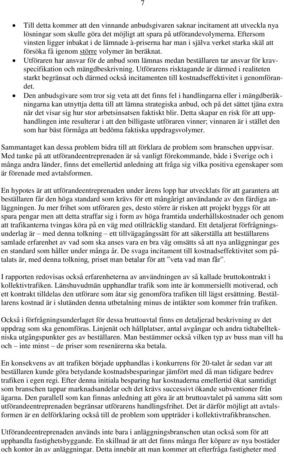 Utföraren har ansvar för de anbud som lämnas medan beställaren tar ansvar för kravspecifikation och mängdbeskrivning.