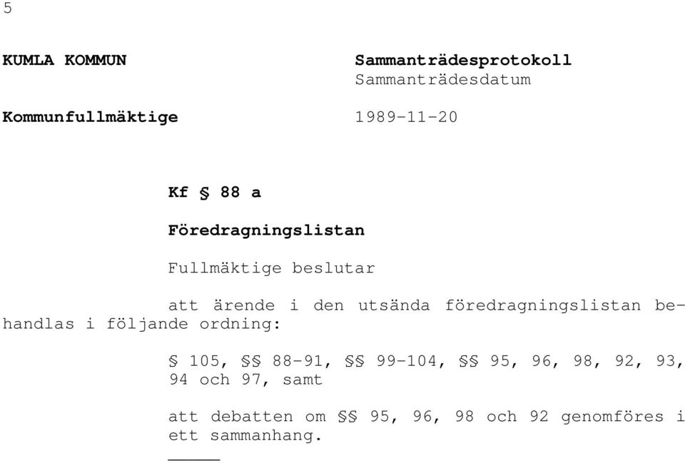 utsända föredragningslistan behandlas i följande ordning: 105, 88-91, 99-104, 95,