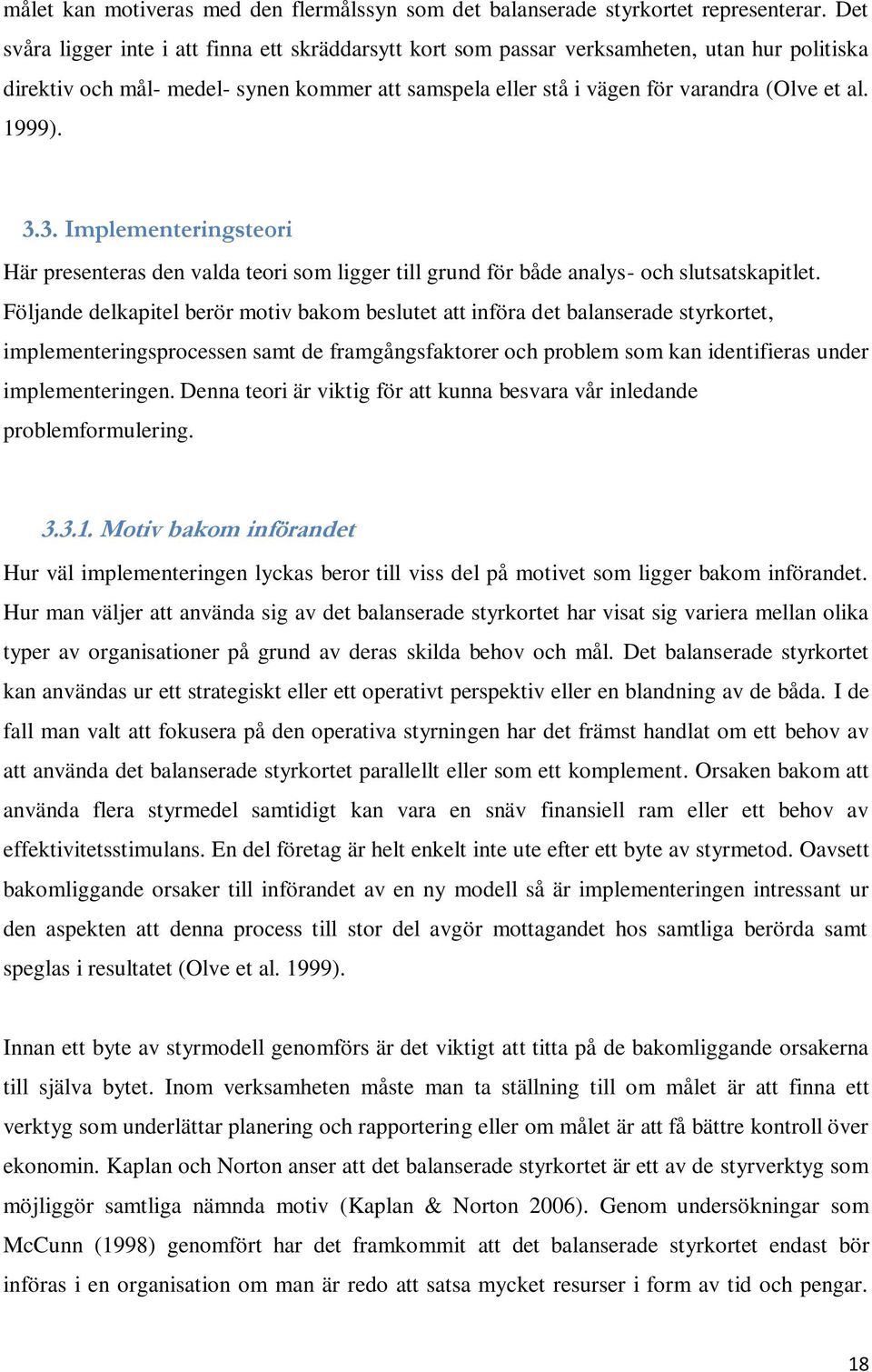 1999). 3.3. Implementeringsteori Här presenteras den valda teori som ligger till grund för både analys- och slutsatskapitlet.