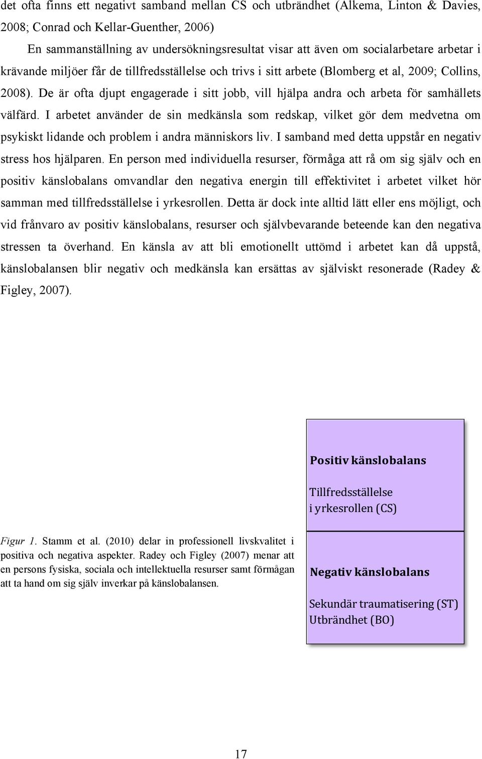 De är ofta djupt engagerade i sitt jobb, vill hjälpa andra och arbeta för samhällets välfärd.