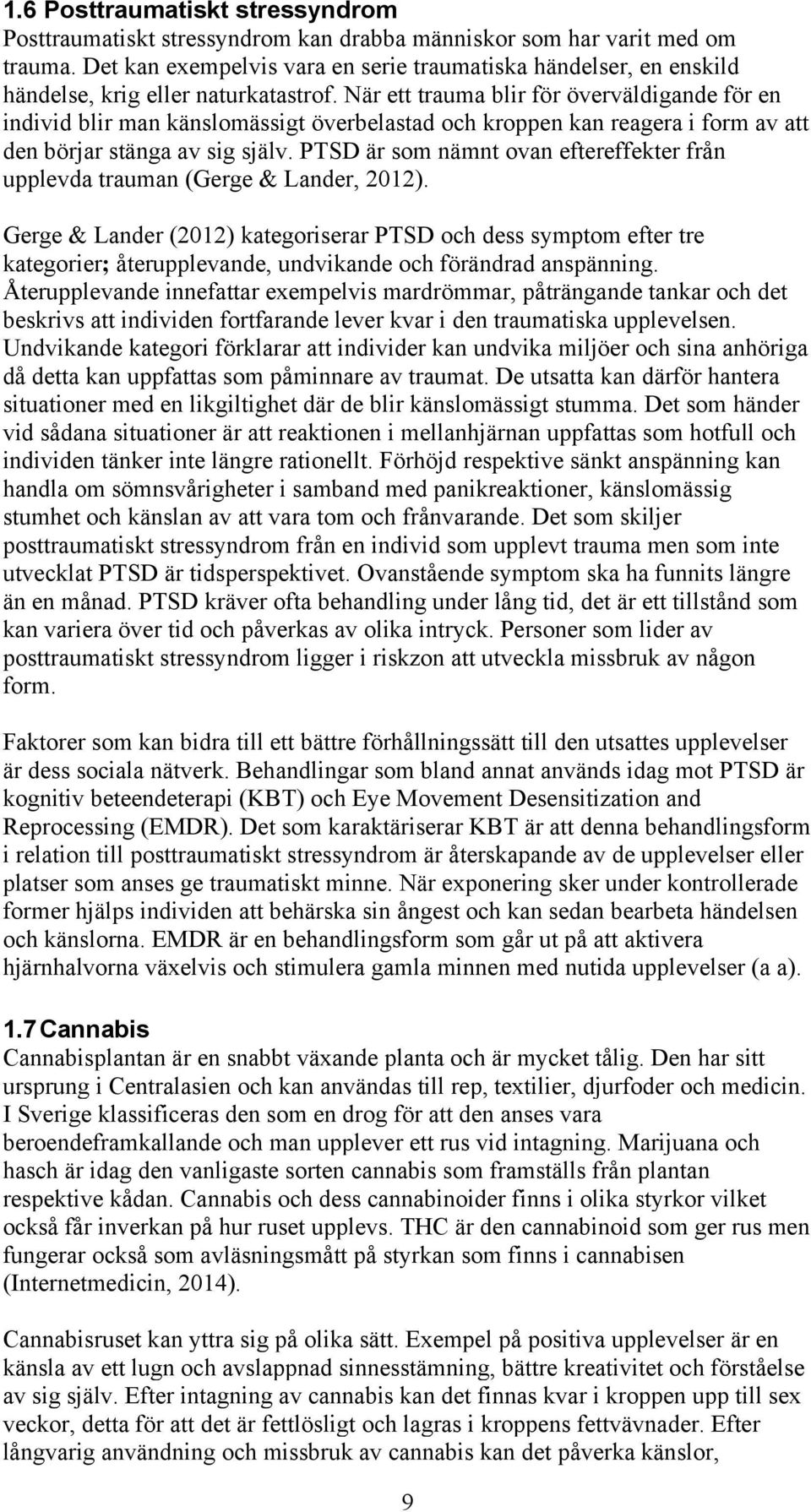 När ett trauma blir för överväldigande för en individ blir man känslomässigt överbelastad och kroppen kan reagera i form av att den börjar stänga av sig själv.