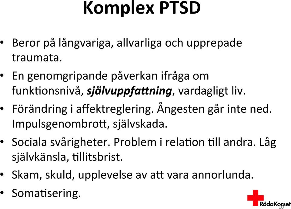 Förändring i affektreglering. Ångesten går inte ned. ImpulsgenombroK, självskada.