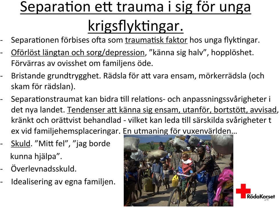 Rädsla för ak vara ensam, mörkerrädsla (och skam för rädslan). - Separa(onstraumat kan bidra (ll rela(ons- och anpassningssvårigheter i det nya landet.