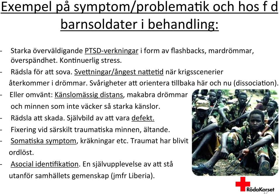 - Eller omvänt: Känslomässig distans, makabra drömmar - - - - och minnen som inte väcker så starka känslor. Rädsla ak skada. Självbild av ak vara defekt.