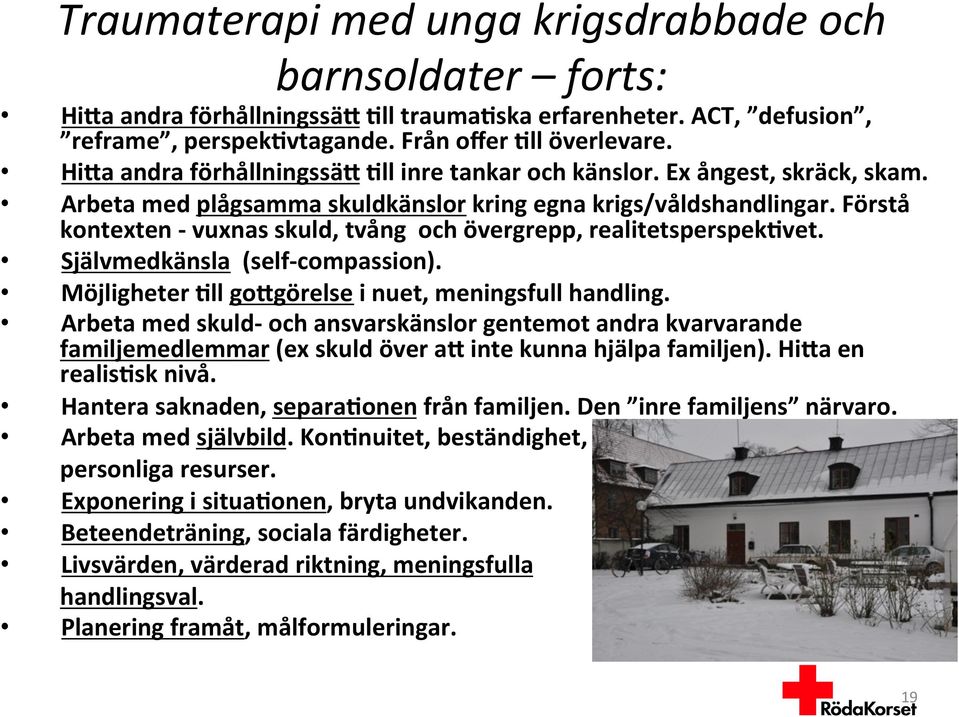 Förstå kontexten - vuxnas skuld, tvång och övergrepp, realitetsperspek2vet. Självmedkänsla (self- compassion). Möjligheter 2ll goegörelse i nuet, meningsfull handling.