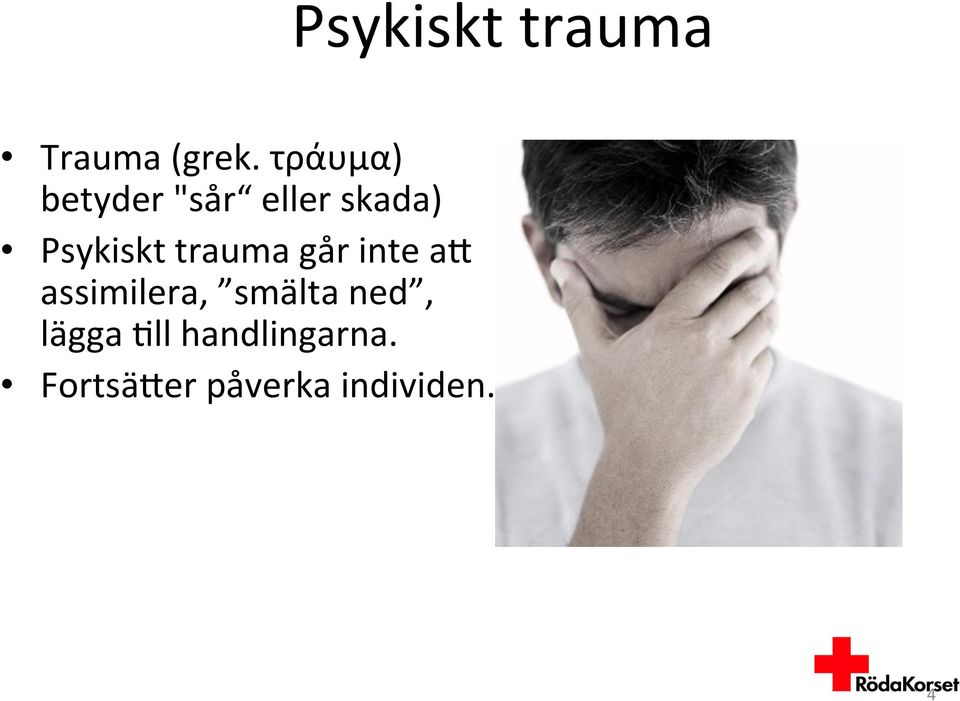 trauma går inte ak assimilera, smälta ned,