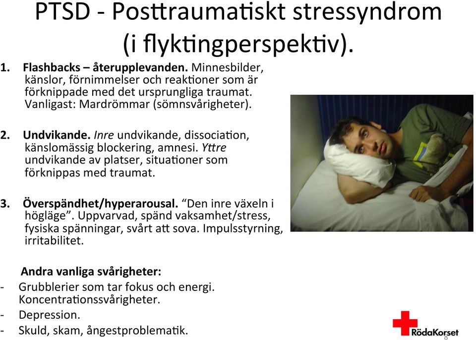 Inre undvikande, dissocia(on, känslomässig blockering, amnesi. Y/re undvikande av platser, situa(oner som förknippas med traumat. 3. Överspändhet/hyperarousal.