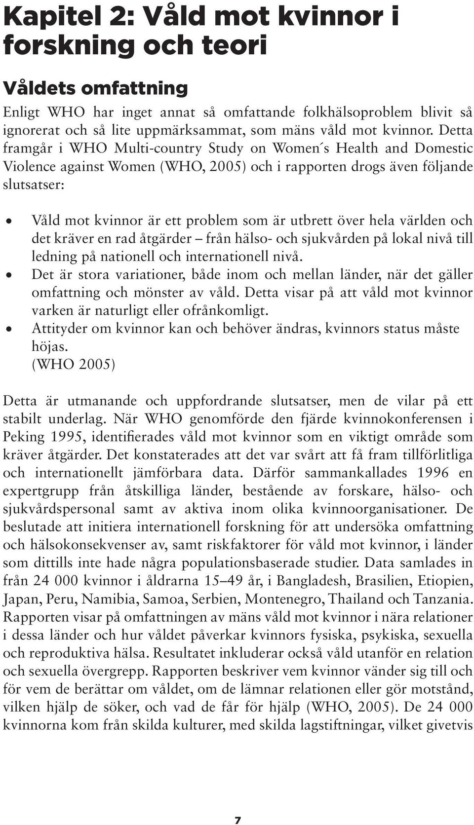 utbrett över hela världen och det kräver en rad åtgärder från hälso- och sjukvården på lokal nivå till ledning på nationell och internationell nivå.