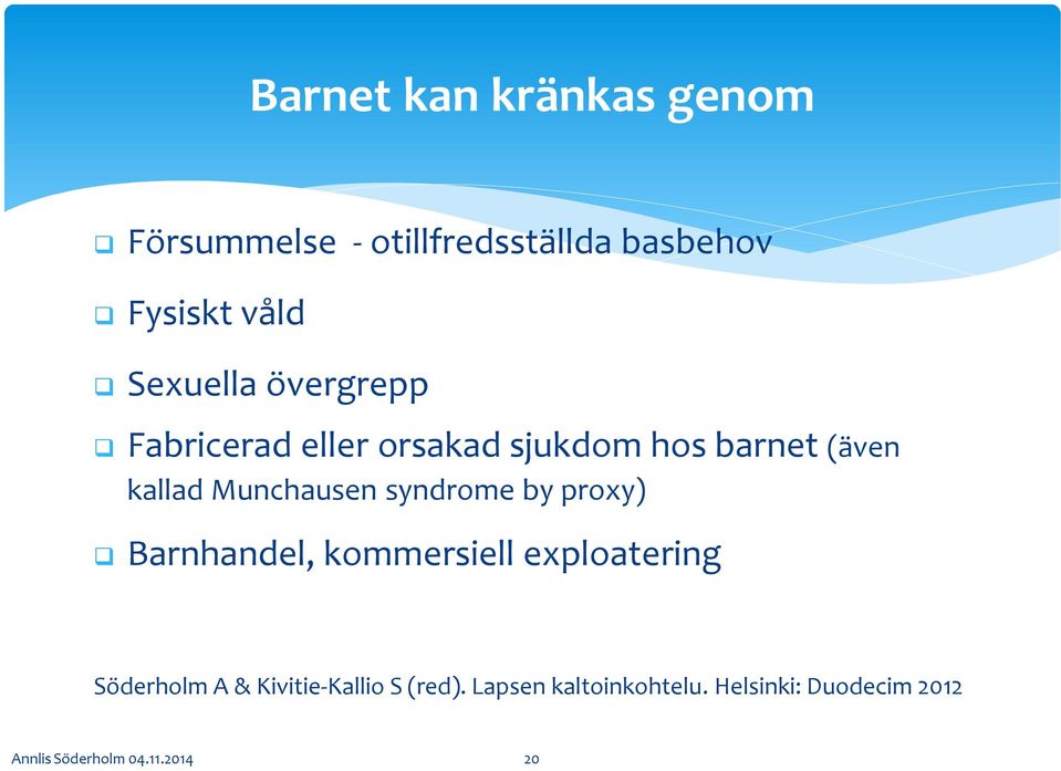 Munchausen syndrome by proxy) Barnhandel, kommersiell exploatering Söderholm A &