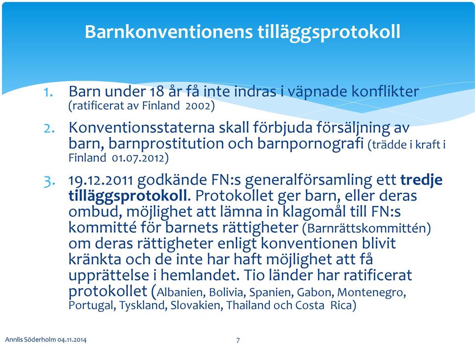 3. 19.12.2011 godkände FN:s generalförsamling ett tredje tilläggsprotokoll.