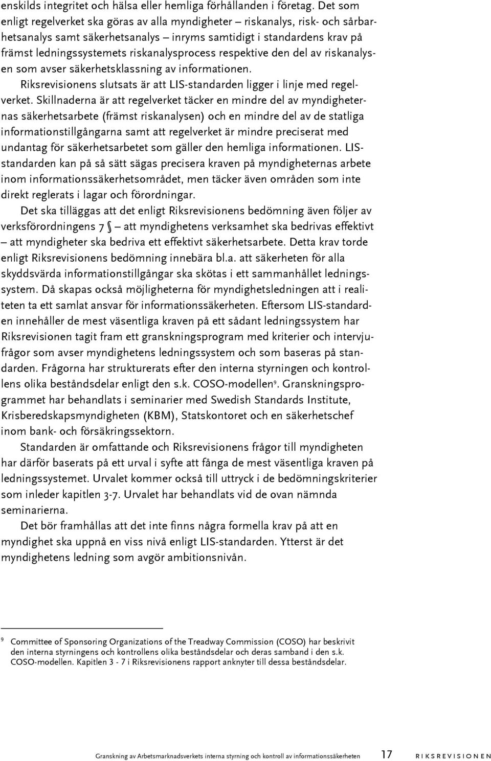 respektive den del av riskanalysen som avser säkerhetsklassning av informationen. Riksrevisionens slutsats är att LIS-standarden ligger i linje med regelverket.