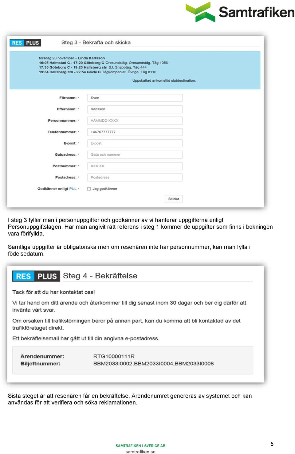Samtliga uppgifter är obligatoriska men om resenären inte har personnummer, kan man fylla i födelsedatum.
