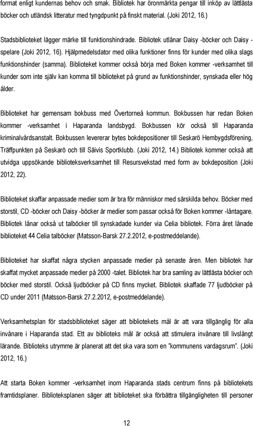 Hjälpmedelsdator med olika funktioner finns för kunder med olika slags funktionshinder (samma).