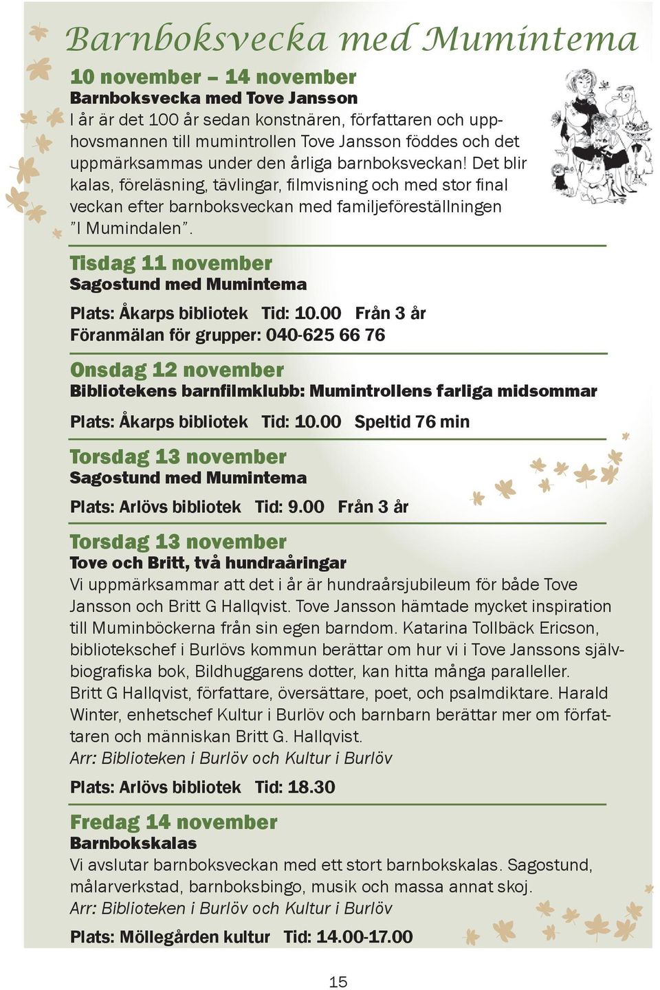 Tisdag 11 november Sagostund med Mumintema Plats: Åkarps bibliotek Tid: 10.