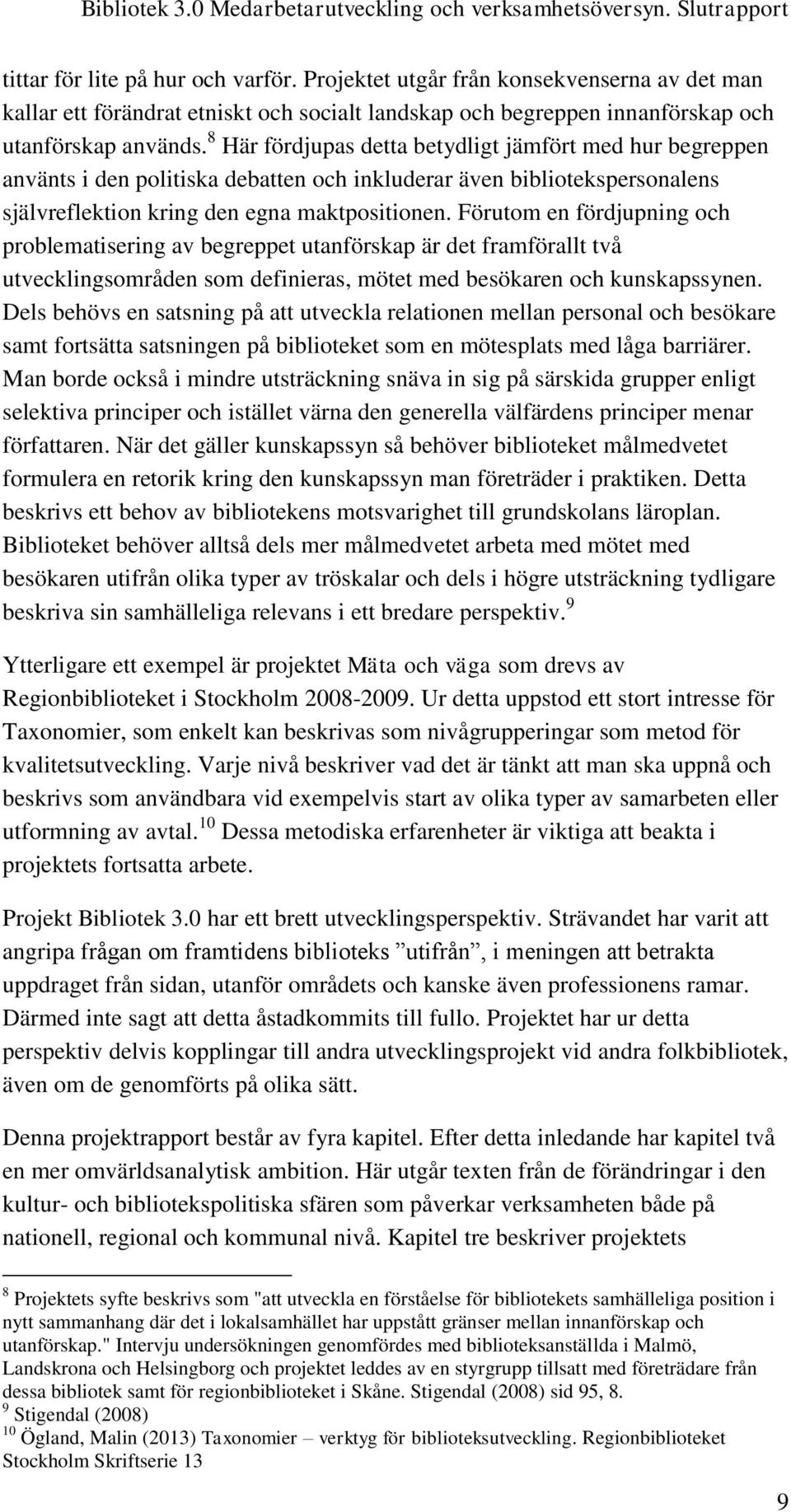 Förutom en fördjupning och problematisering av begreppet utanförskap är det framförallt två utvecklingsområden som definieras, mötet med besökaren och kunskapssynen.