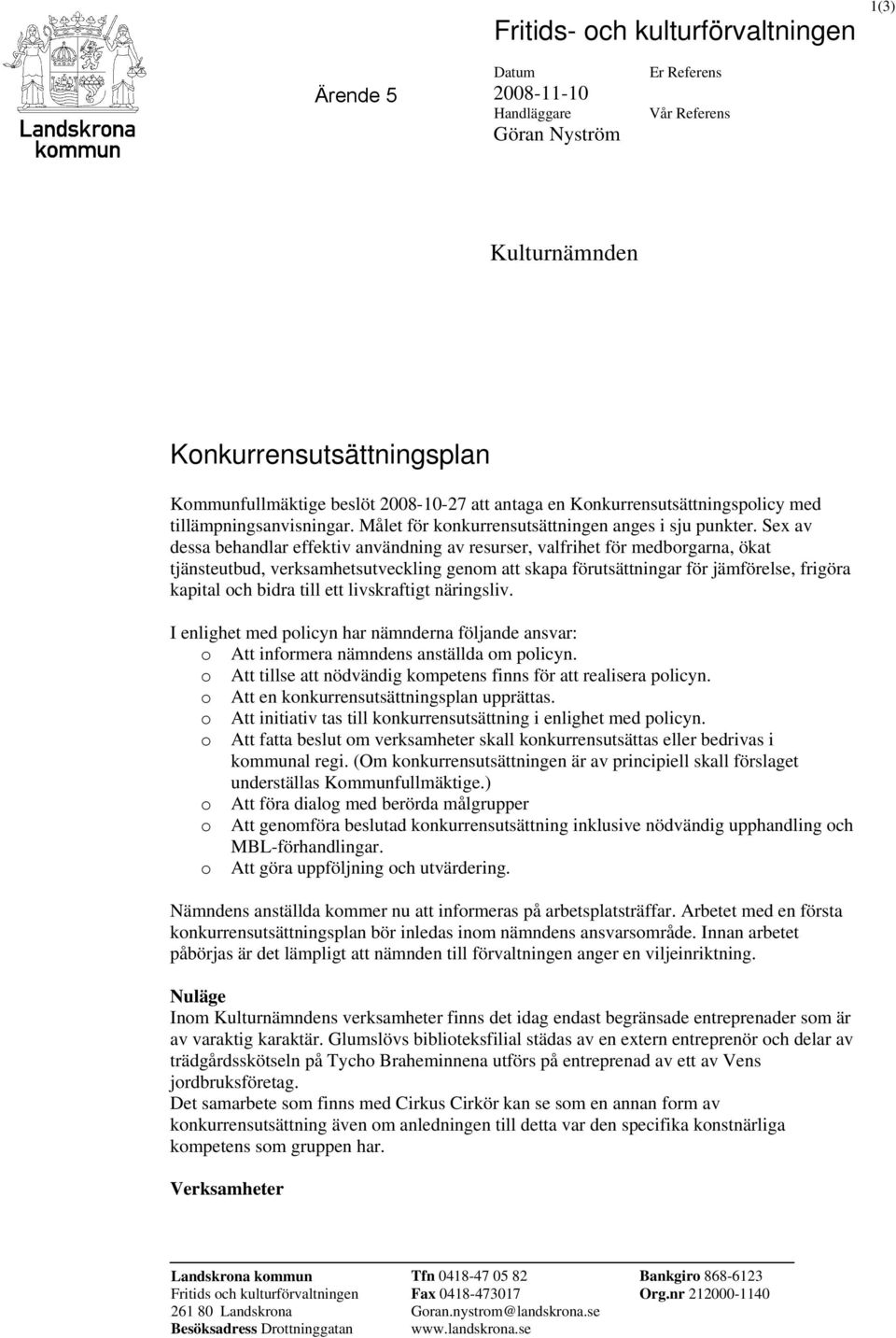 Sex av dessa behandlar effektiv användning av resurser, valfrihet för medborgarna, ökat tjänsteutbud, verksamhetsutveckling genom att skapa förutsättningar för jämförelse, frigöra kapital och bidra