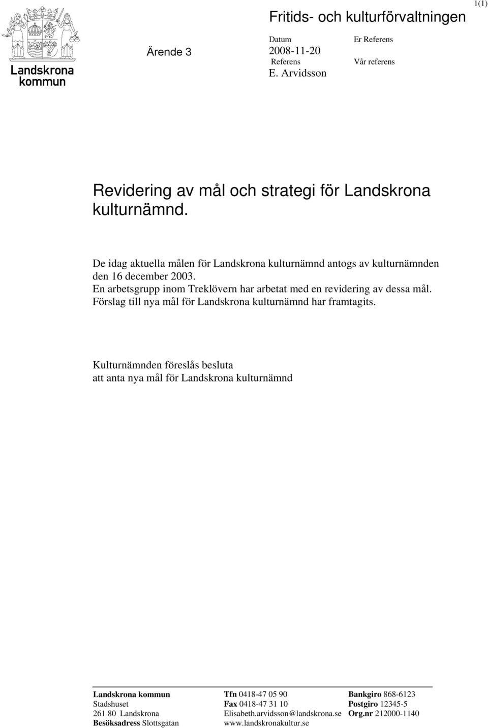 Förslag till nya mål för Landskrona kulturnämnd har framtagits.