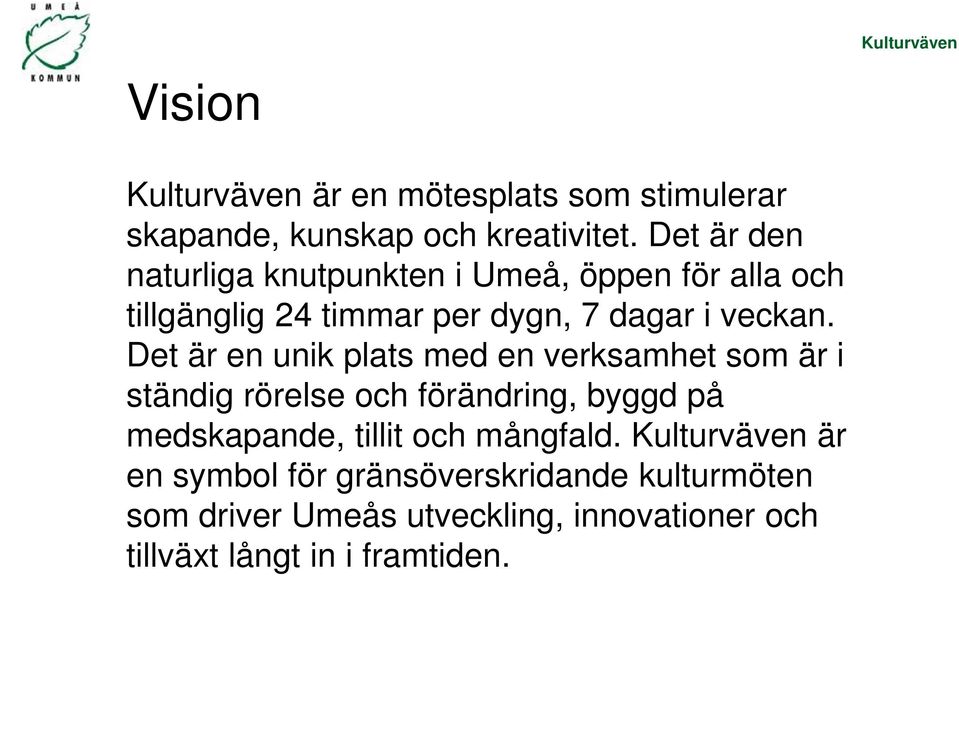 Det är en unik plats med en verksamhet som är i ständig rörelse och förändring, byggd på medskapande, tillit och