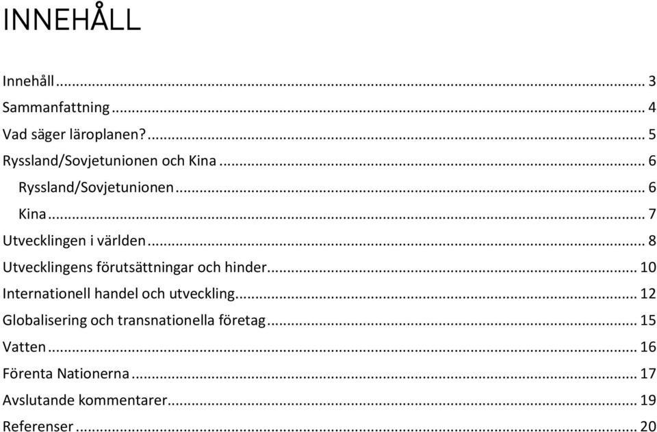 .. 8 Utvecklingens förutsättningar och hinder... 10 Internationell handel och utveckling.