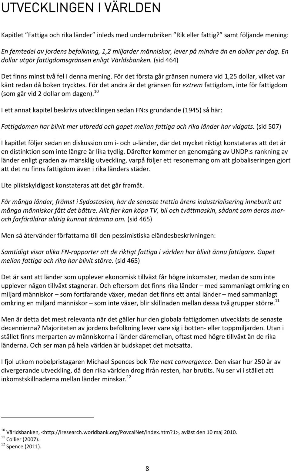 (sid 464) Det finns minst två fel i denna mening. För det första går gränsen numera vid 1,25 dollar, vilket var känt redan då boken trycktes.