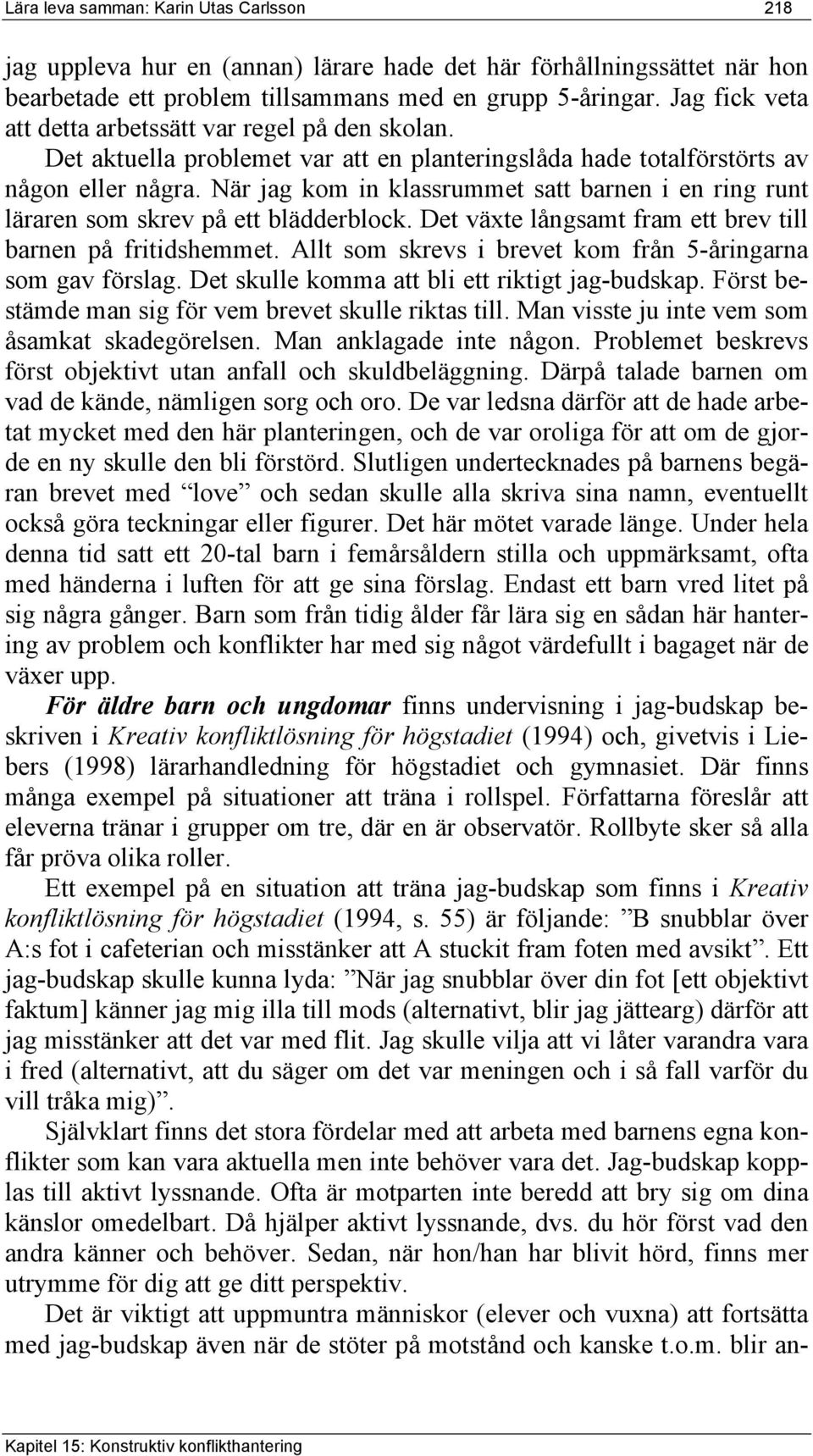 När jag kom in klassrummet satt barnen i en ring runt läraren som skrev på ett blädderblock. Det växte långsamt fram ett brev till barnen på fritidshemmet.