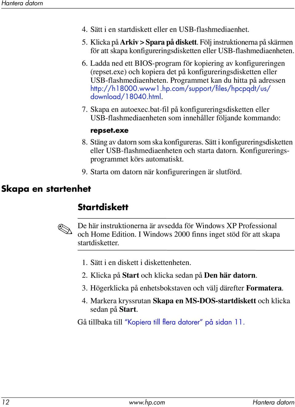 exe) och kopiera det på konfigureringsdisketten eller USB-flashmediaenheten. Programmet kan du hitta på adressen http://h18000.www1.hp.com/support/files/hpcpqdt/us/ download/18040.html. 7.