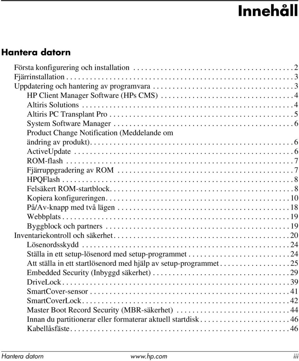 .............................................. 5 System Software Manager.............................................. 6 Product Change Notification (Meddelande om ändring av produkt).................................................... 6 ActiveUpdate.