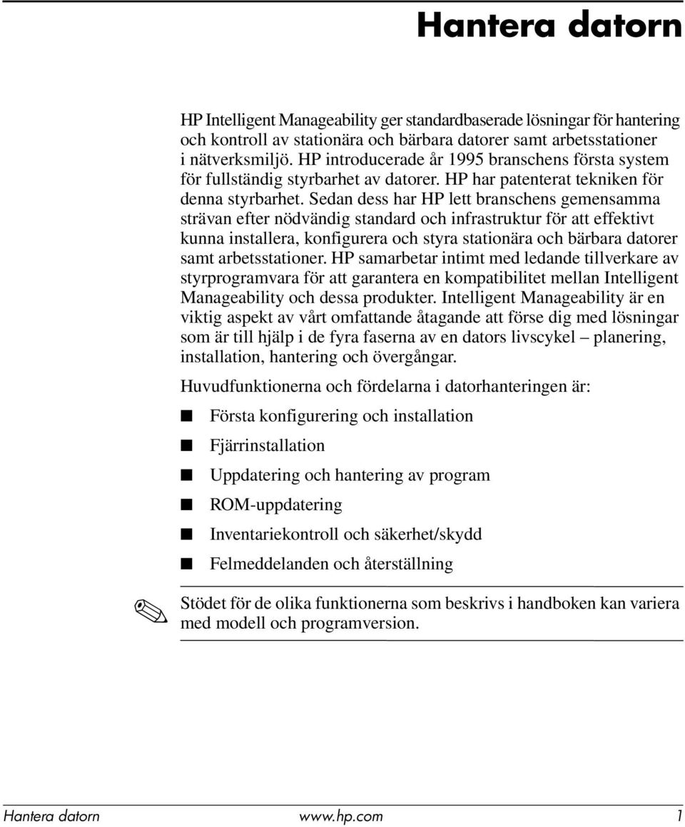 Sedan dess har HP lett branschens gemensamma strävan efter nödvändig standard och infrastruktur för att effektivt kunna installera, konfigurera och styra stationära och bärbara datorer samt