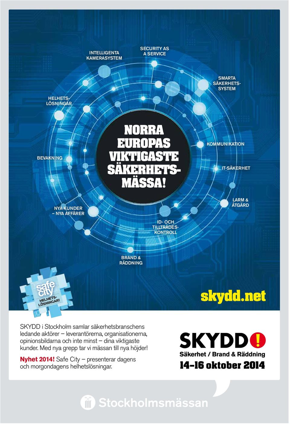 net SKYDD i Stockholm samlar säkerhetsbranschens ledande aktörer leverantörerna, organisationerna, opinionsbildarna och inte minst dina