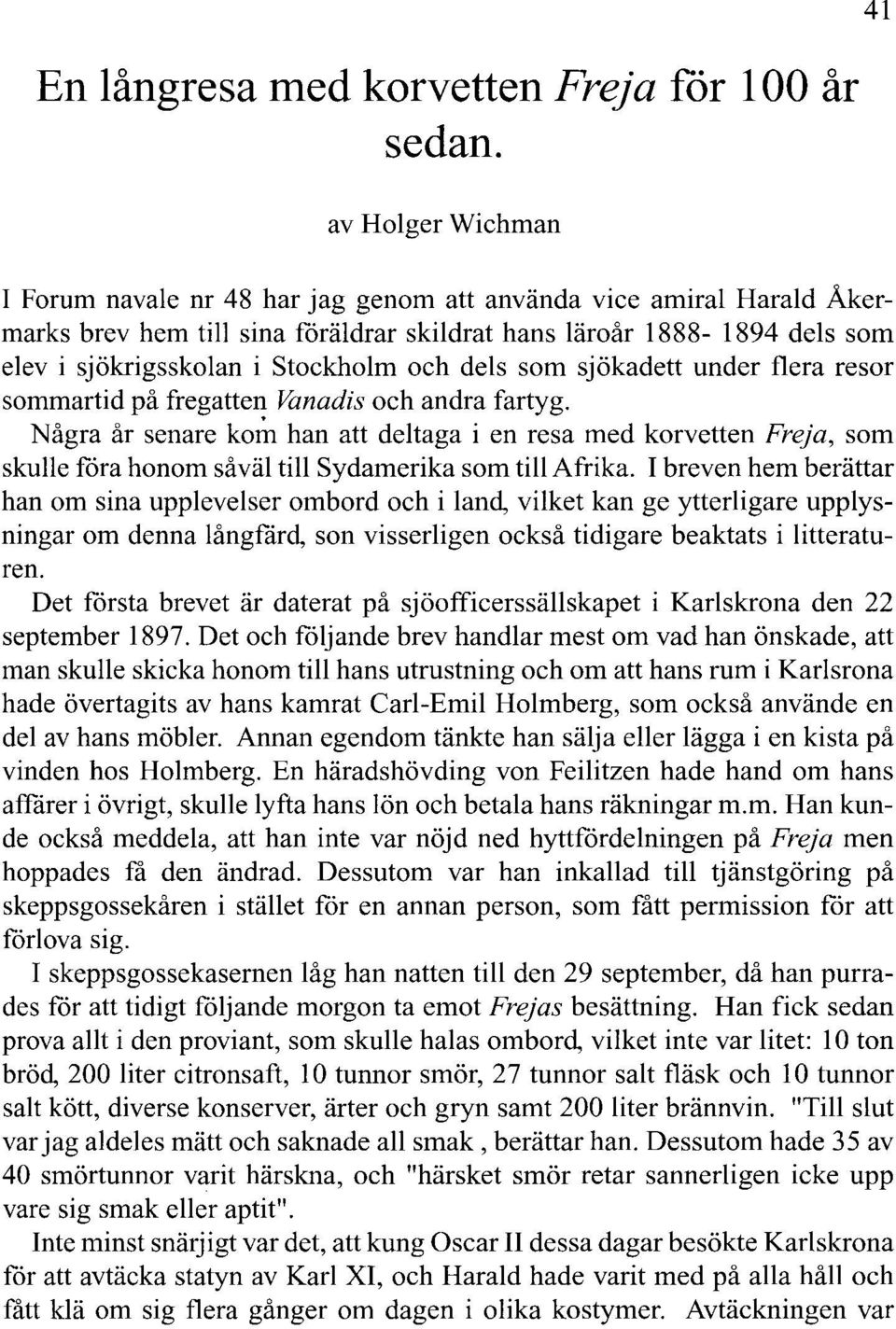 och dels som sjökadett under flera resor sommartid på fregatten Vanadis och andra fartyg.