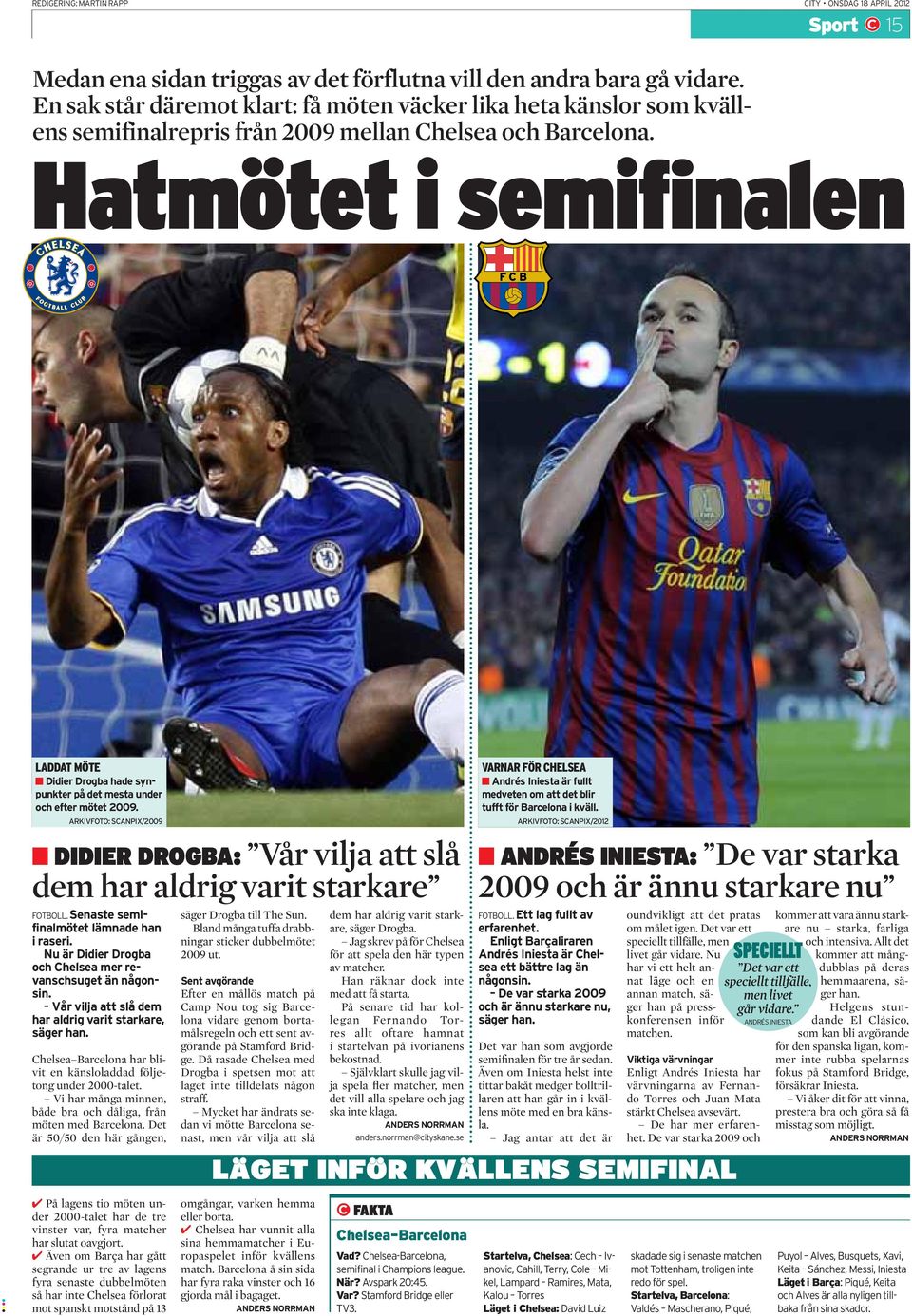 Hatmötet i semifinalen LADDAT MÖTE Didier Drogba hade synpunkter på det mesta under och efter mötet 2009.