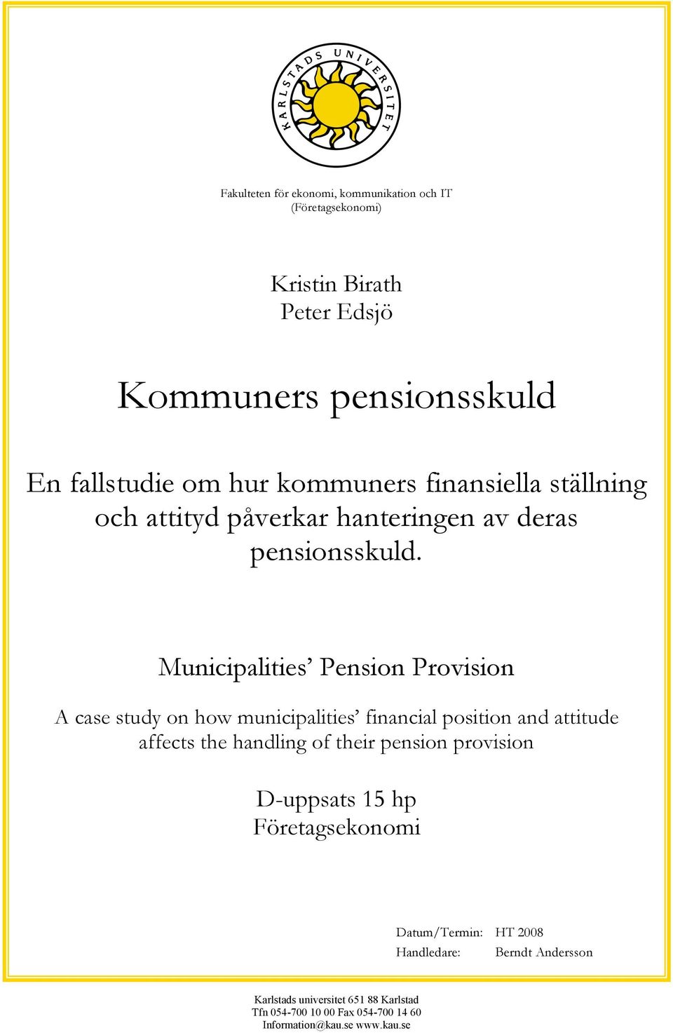 Municipalities Pension Provision A case study on how municipalities financial position and attitude affects the handling of their pension