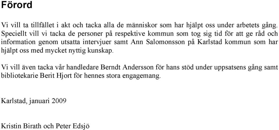 samt Ann Salomonsson på Karlstad kommun som har hjälpt oss med mycket nyttig kunskap.