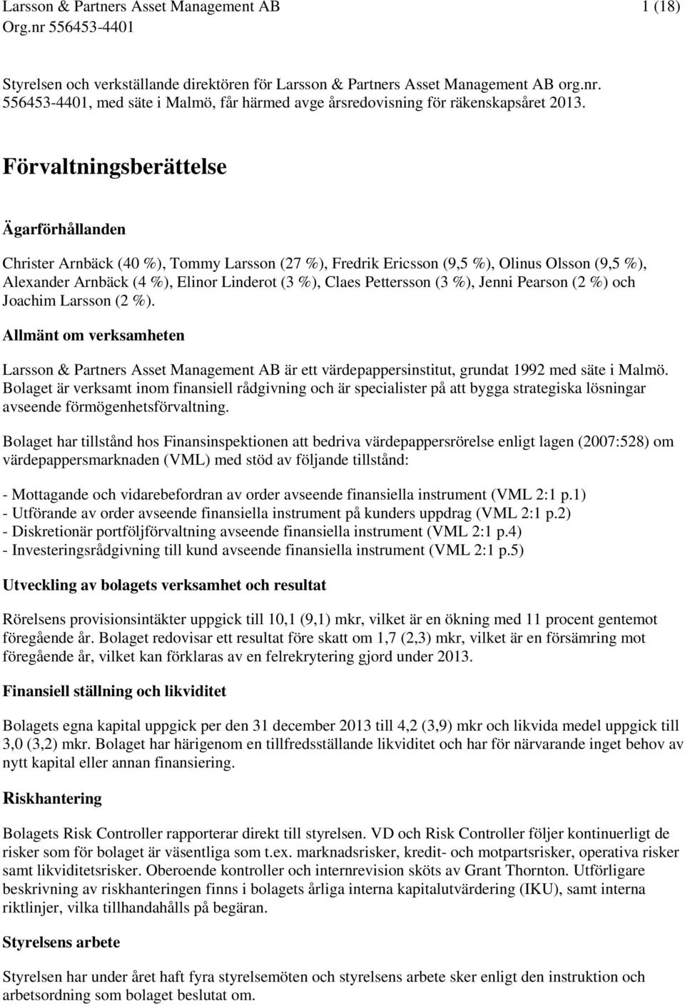 Pettersson (3 %), Jenni Pearson (2 %) och Joachim Larsson (2 %). Allmänt om verksamheten Larsson & Partners Asset Management AB är ett värdepappersinstitut, grundat 1992 med säte i Malmö.