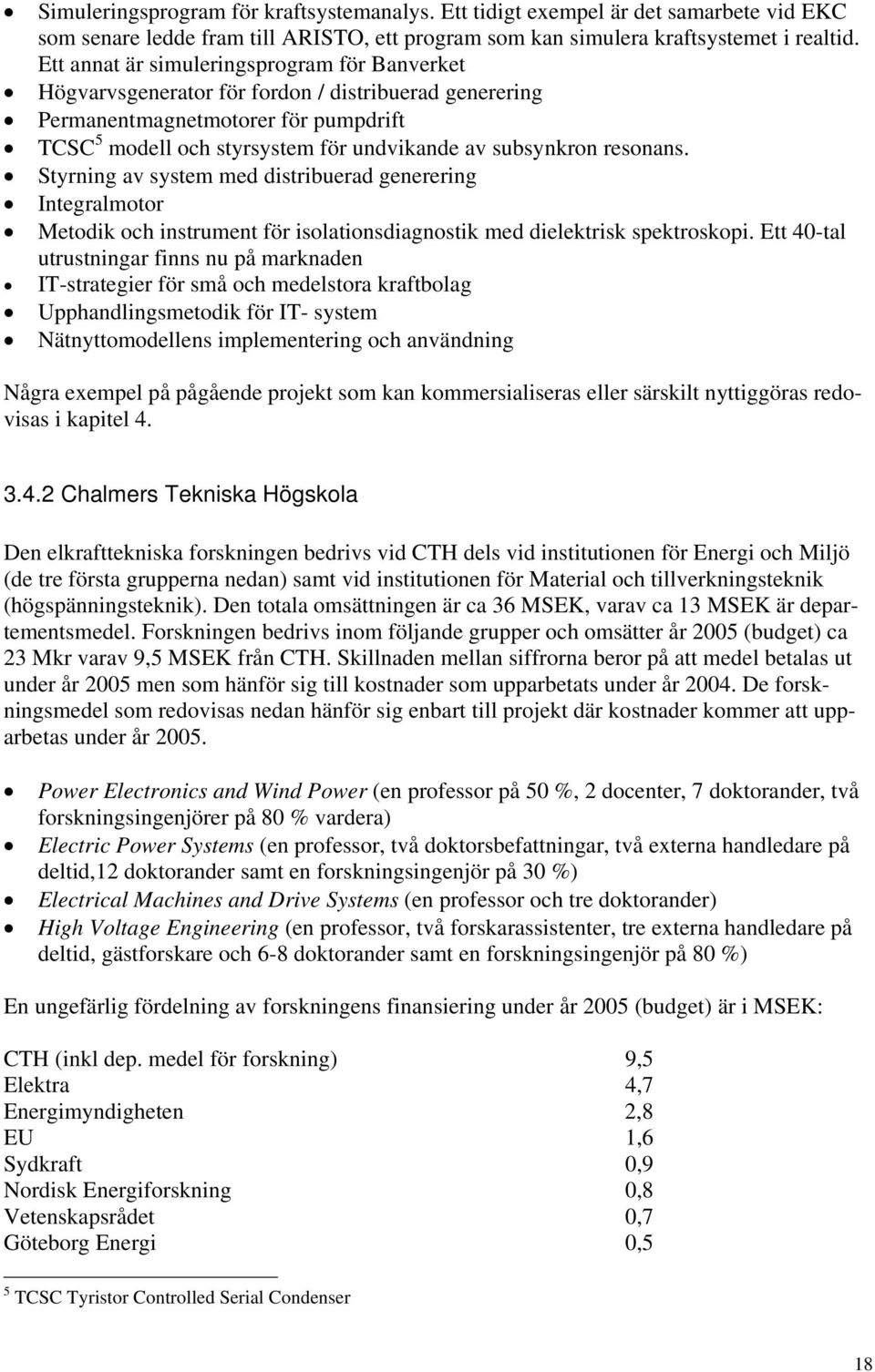 resonans. Styrning av system med distribuerad generering Integralmotor Metodik och instrument för isolationsdiagnostik med dielektrisk spektroskopi.