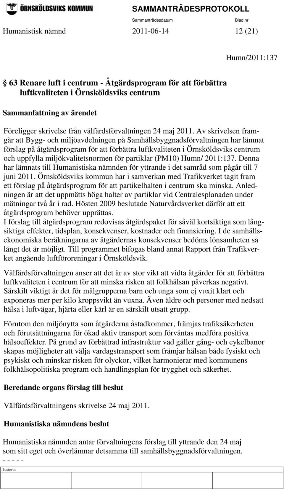 Av skrivelsen framgår att Bygg- och miljöavdelningen på Samhällsbyggnadsförvaltningen har lämnat förslag på åtgärdsprogram för att förbättra luftkvaliteten i Örnsköldsviks centrum och uppfylla