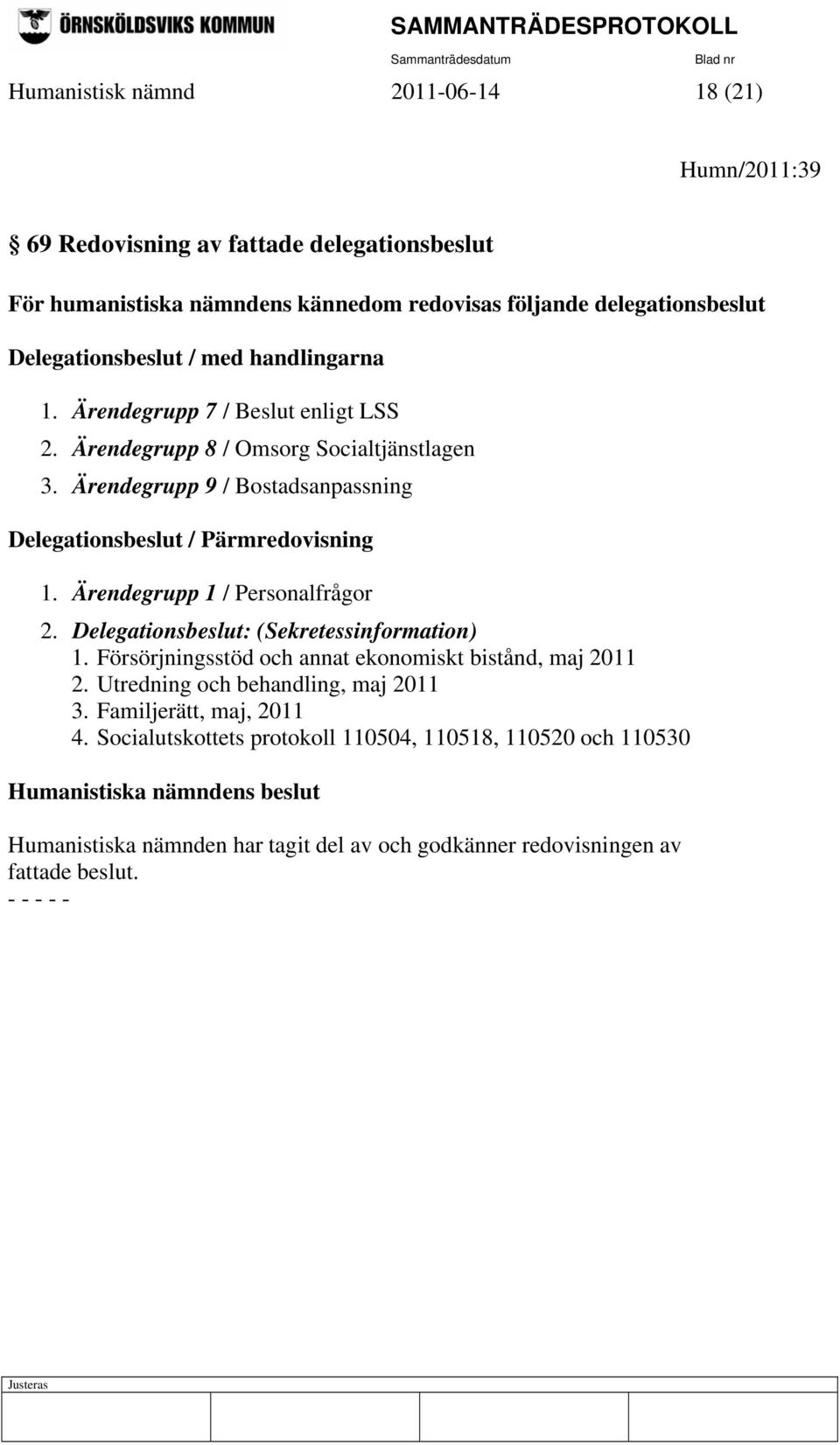 Ärendegrupp 9 / Bostadsanpassning Delegationsbeslut / Pärmredovisning 1. Ärendegrupp 1 / Personalfrågor 2. Delegationsbeslut: (Sekretessinformation) 1.