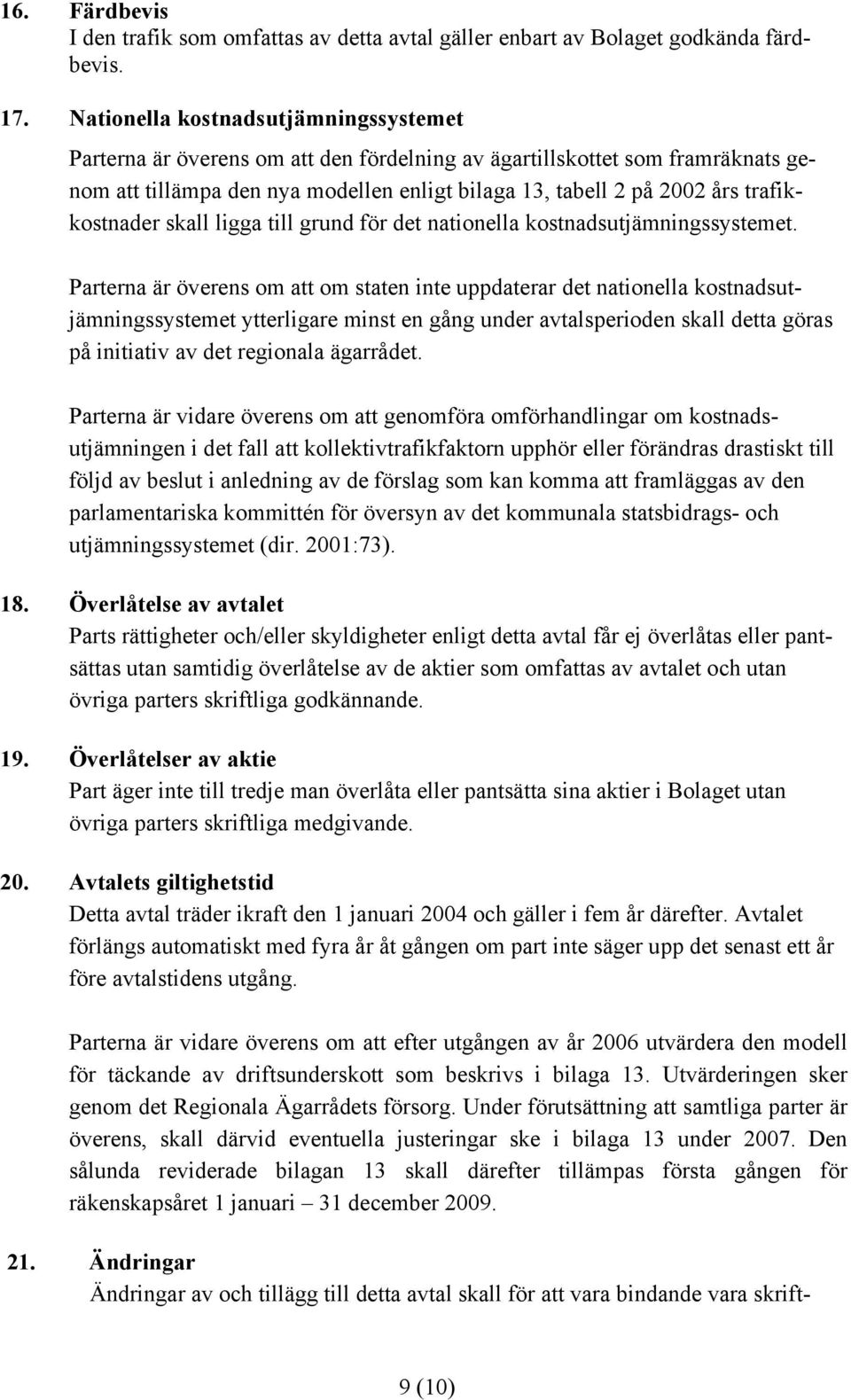 trafikkostnader skall ligga till grund för det nationella kostnadsutjämningssystemet.