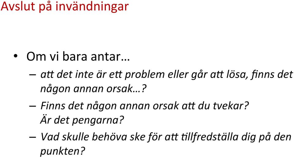 Finns det någon annan orsak a; du tvekar? Är det pengarna?