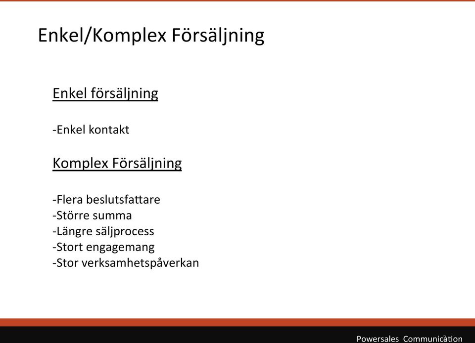 Större summa - Längre säljprocess - Stort engagemang