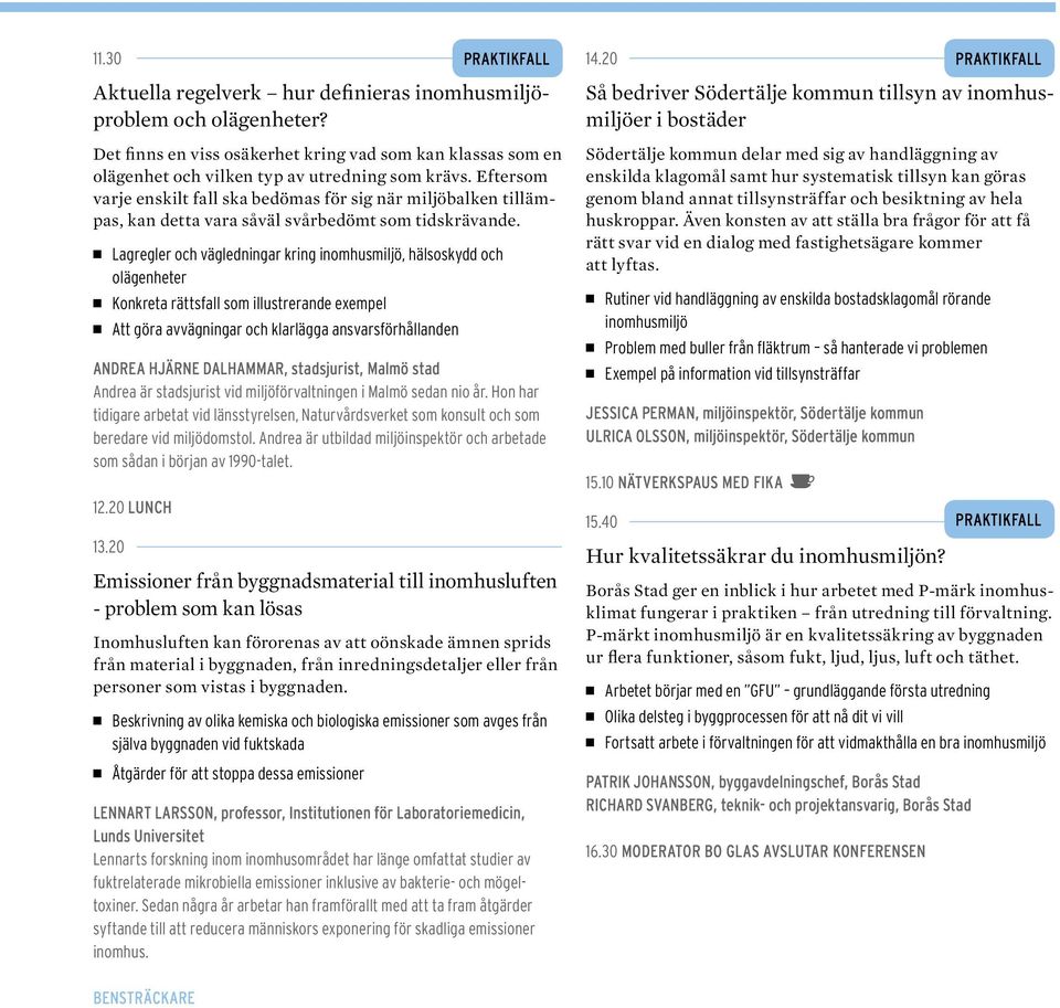 Lagregler och vägledningar kring inomhusmiljö, hälsoskydd och olägenheter Konkreta rättsfall som illustrerande exempel Att göra avvägningar och klarlägga ansvarsförhållanden ANDREA HJÄRNE DALHAMMAR,