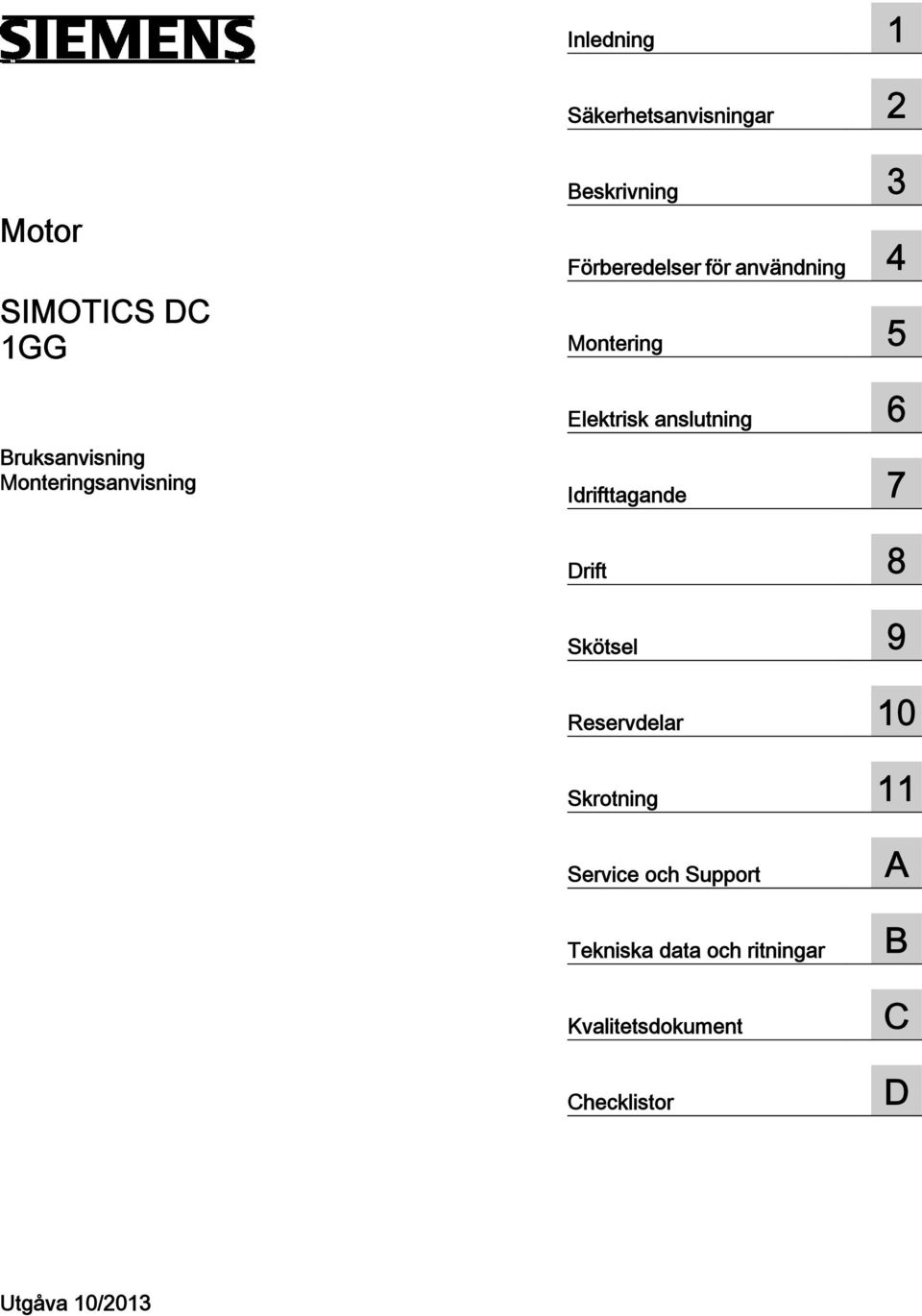 Idrifttagande 7 Drift 8 Skötsel 9 Reservdelar 10 Skrotning 11 Service och