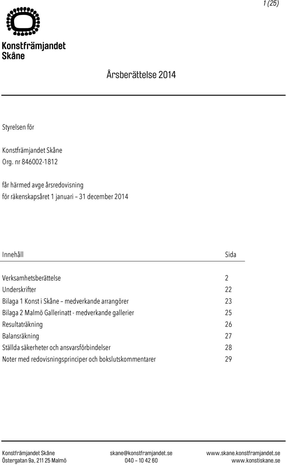 Verksamhetsberättelse 2 Underskrifter 22 Bilaga 1 Konst i Skåne medverkande arrangörer 23 Bilaga 2 Malmö