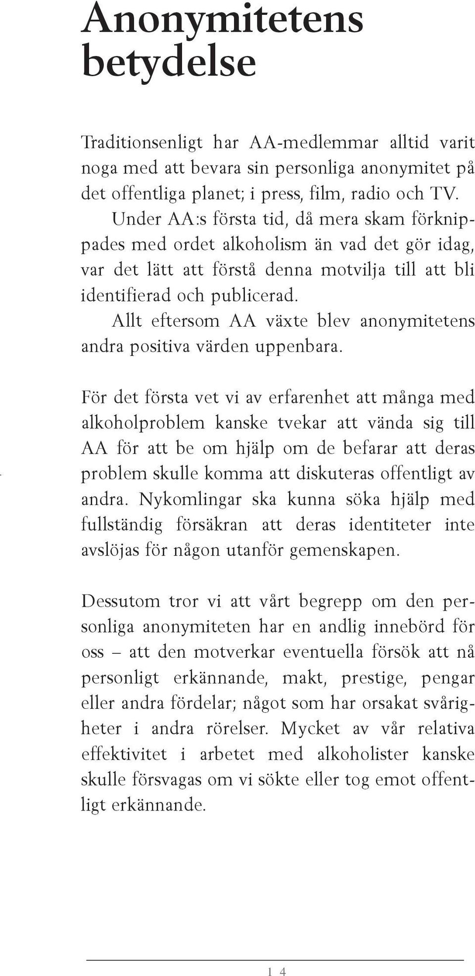 Allt eftersom AA växte blev anonymitetens andra positiva värden uppenbara.